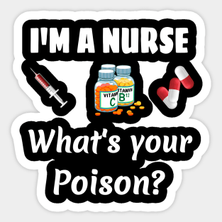 I '‎m a Nurse  What '‎s your poison? Sticker